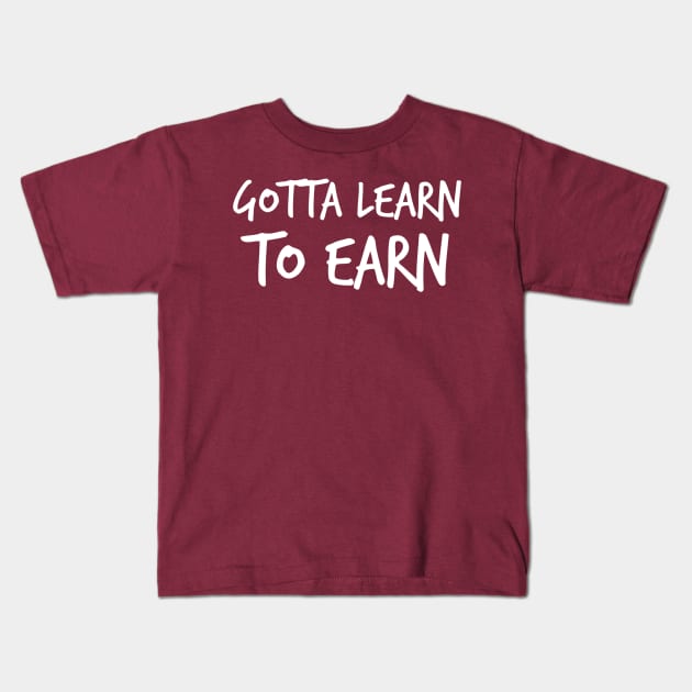 Learn to earn Motivational quote Kids T-Shirt by payme